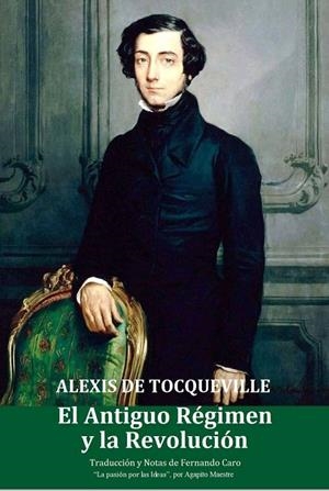 EL ANTIGUO RÉGIMEN Y LA REVOLUCIÓN | 9788409368433 | ALEXIS DE TOCQUEVILLE  - TRADUCCIÓN Y NOTAS DE FERNANDO CARO