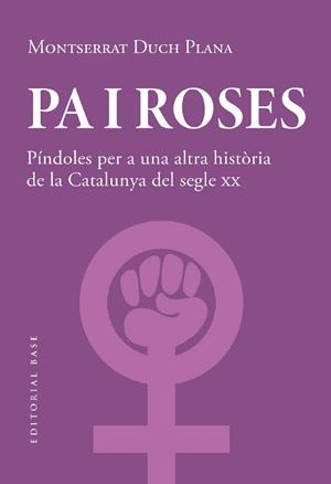PA I ROSES. PÍNDOLES PER A UNA ALTRA HISTÒRIA DEL SEGLE XX | 9788419007780 | DUCH PLANA, MONTSERRAT