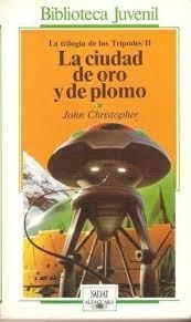 LA CIUDAD DE ORO Y DE PLOMO (TRILOGIA DE LOS TRIPODES II) *** SEGONA MA *** | 9788434586024 | CHRISTOPHER, JOHN