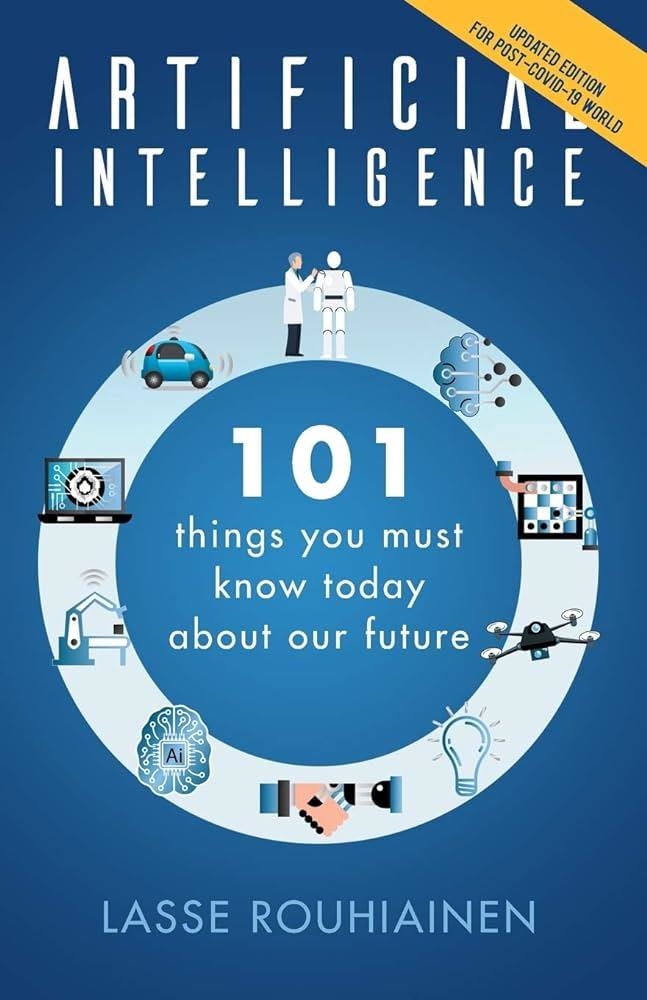 ARTIFICIAL INTELLIGENCE: 101 THINGS YOU MUST KNOW TODAY ABOUT OUR FUTURE | 9781982048808 | LASSE ROUHIAINEN 