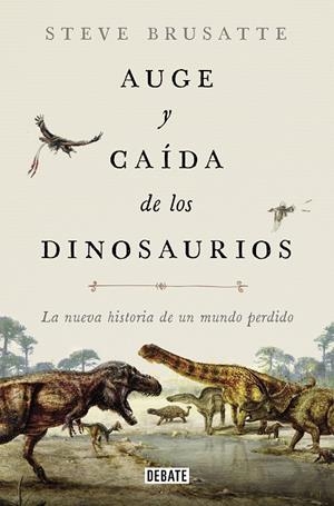 AUGE Y CAÍDA DE LOS DINOSAURIOS | 9788419399991 | BRUSATTE, STEVE