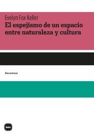 EL ESPEJISMO DE UN ESPACIO ENTRE NATURALEZA Y CULTURA | 9788415917731 | FOX KELLER, EVELYN