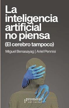 LA INTELIGENCIA ARTIFICIAL NO PIENSA | 9789878267555 | MIGUEL BENASAYAG/ ARIEL PENNISI