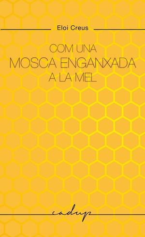 COM UNA MOSCA ENGANXADA A LA MEL | 9788412791129 | CREUS SABATER, ELOI