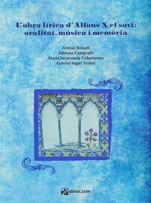 L'OBRA LÍRICA D'ALFONS X EL SAVI: ORALITAT, MÚSICA I MEMÒRIA | 9788416623853 | ADRIANA CAMPRUBÍ, ANTONI ROSSELL, GABRIEL SEGUÍ TROBAT, MARIA INCORONATA COLANTUONO