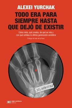 TODO ERA PARA SIEMPRE HASTA QUE DEJO DE EXISTIR | 9788432320927 | YURCHAK ALEXEI