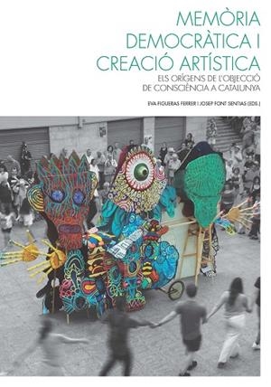 MEMÒRIA DEMOCRÀTICA I CREACIÓ ARTÍSTICA. | 9788491913139 | FIGUERAS FERRER, EVA/FONT SENTIAS, JOSEP