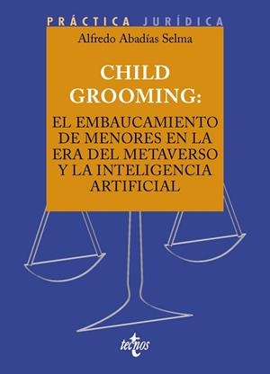 CHILD GROOMING: EL EMBAUCAMIENTO DE MENORES EN LA ERA DEL METAVERSO Y LA INTELIG | 9788430990313 | ABADÍAS SELMA, ALFREDO