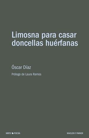LIMOSNA PARA CASAR DONCELLAS HUÉRFANAS | 9788412692747 | DÍAZ, ÓSCAR