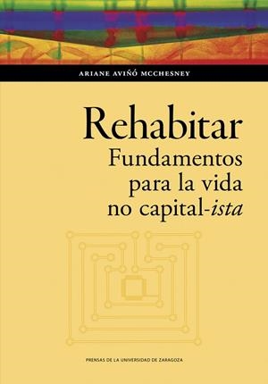 REHABITAR. FUNDAMENTOS PARA LA VIDA NO CAPITAL-ISTA | 9788413406749 | AVIÑÓ MCCHESNEY, ARIANE