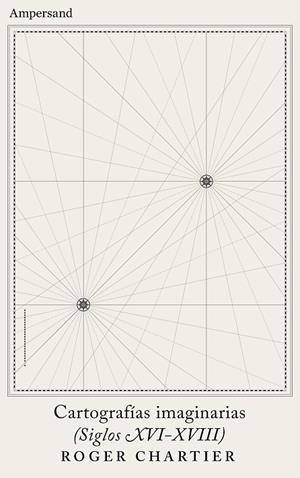 CARTOGRAFÍAS IMAGINARIAS (SIGLOS XVI-XVIII) | 9788412575408 | CHARTIER, ROGER