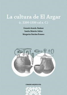LA CULTURA DE EL ARGAR | 9788413693040 | ARANDA JIMÉNEZ, GONZALO/MONTÓN SUBÍAS, SANDRA/SÁNCHEZ ROMERO, MARGARITA