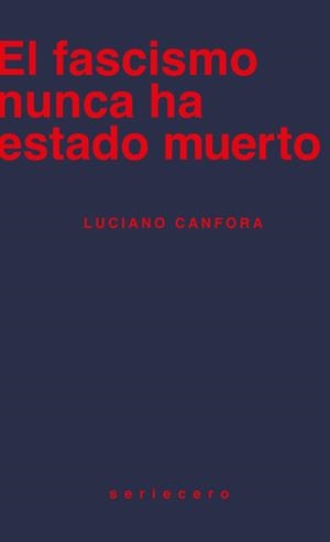 EL FASCISMO NUNCA HA ESTADO MUERTO | 9788412895643 | CANFORA, LUCIANO