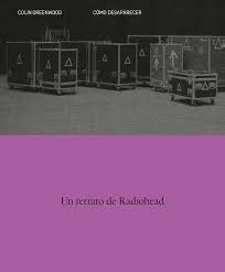 COMO DESAPARECER. UN RETRATO DE RADIOHEAD | 9788410249141 | GREENWOOD, COLIN