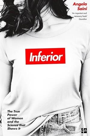 INFERIOR : THE TRUE POWER OF WOMEN AND THE SCIENCE THAT SHOWS IT | 9780008172039 | SAINI, ANGELA