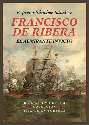 FRANCISCO DE RIBERA, EL ALMIRANTE INVICTO | 9791387552299 | SÁNCHEZ SÁNCHEZ, F. JAVIER