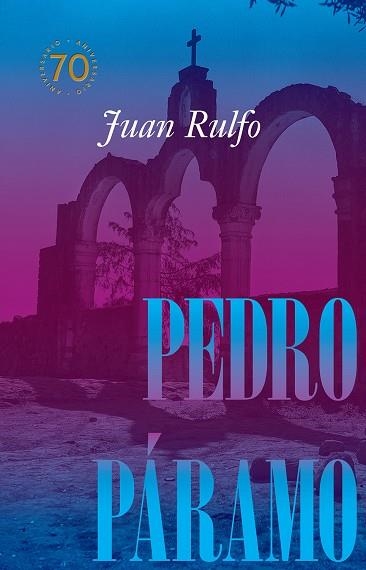 PEDRO PÁRAMO EDICIÓN CONMEMORATIVA 70 AÑOS, 1955-2025 | 9788410290105 | RULFO, JUAN