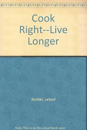 COOK RIGHT LIVE LONGER | 9780722153154 | LELORD KORDEL