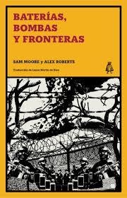 BATERÍAS, BOMBAS Y FRONTERAS | 9788412710793 | MOORE, SAM/ROBERTS, ALEX