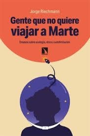 GENTE QUE NO QUIERE VIAJAR A MARTE | 9788410672048 | RIECHMANN, JORGE