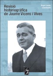 REVISIÓ HISTORIOGRÁFICA DE JAUME VICENS I VIVES | 9788496786349 | FELIU I MONTFORT, GASPAR  / CASALS MARTÍNEZ, ÁNGELCOORD.