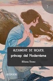 ALEXANDRE DE RIQUER, PRÍNCEP DEL MODERNISME | 9788412920871 | TRENC BALLESTER, ELISEU