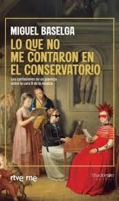 LO QUE NO ME CONTARON EN EL CONSERVATORIO | 9788413615110 | BASELGA, MIGUEL/RADIOTELEVISIÓN ESPAÑOLA