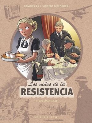 LOS NIÑOS DE LA RESISTENCIA 9. LOS DÍAS FELICES | 9788410043510 | ERS, BENOÎT/DUGOMIER, VINCENT