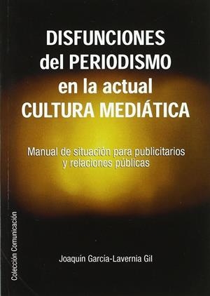 DISFUNCIONES DEL PERIODISMO EN LA ACTUAL CULTURA MEDIÁTICA | 9788493531119 | GARCÍA-LAVERNIA GIL, JOAQUÍN