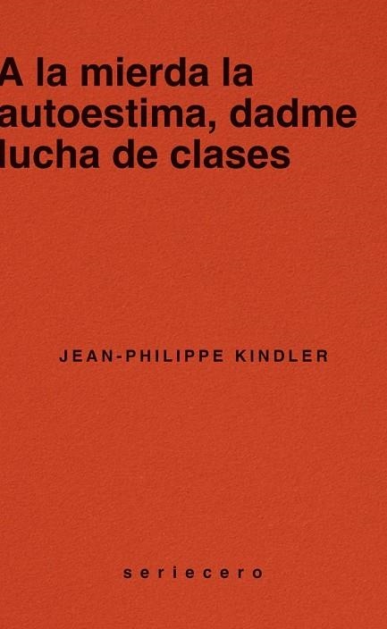 A LA MIERDA LA AUTOESTIMA, DADME LUCHA DE CLASES | 9788412943139 | KINDLER, JEAN-PHILIPPE
