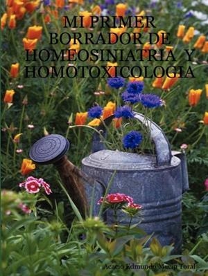 MI PRIMER BORRADOR DE HOMEOSINIATRIA Y HOMOTOXICOLOGIA | 9781435706057 | ACACIO EDMUNDO MACIP TORAL