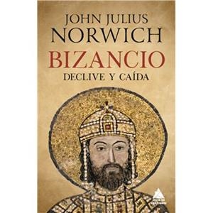 BIZANCIO: DECLIVE Y CAÍDA | 9788417743642 | NORWICH, JOHN JULIUS