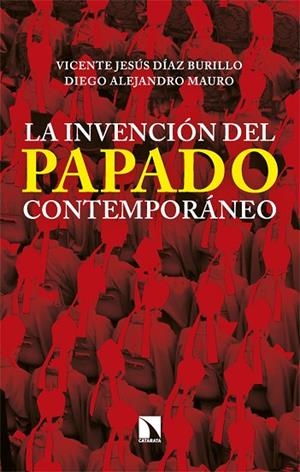 LA INVENCIÓN DEL PAPADO CONTEMPORÁNEO | 9788413528908 | DÍAZ BURILLO, VICENTE JESÚS/MAURO, DIEGO ALEJANDRO