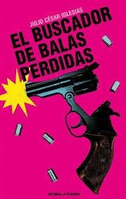 EL BUSCADOR DE BALAS PERDIDAS | 9788412932638 | IGLESIAS, JULIO CÉSAR