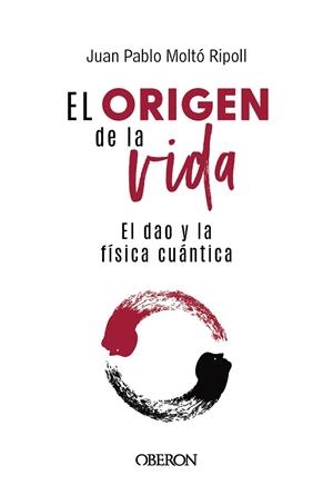 EL ORIGEN DE LA VIDA, EL DAO Y LA FÍSICA CUÁNTICA | 9788441550957 | MOLTÓ RIPOLL, JUAN PABLO