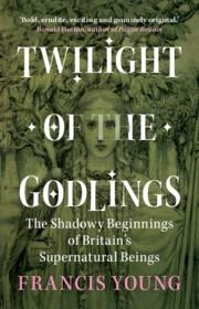 Twilight of the Godlings | 9781009330367 | FRANCIS YOUNG