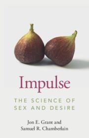 Impulse : The Science of Sex and Desire | 9781009107976 | JON E. GRANT,SAMUEL R. CHAMBERLAIN