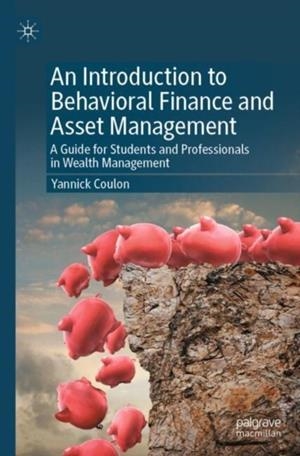 An Introduction to Behavioral Finance and Asset Management : A Guide for Students and Professionals in Wealth Management | 9783031725524 | YANNICK COULON