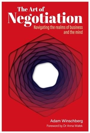 The Art of Negotiation : Navigating the Realms of Business and the Mind | 9781839528323 | ADAM WINSCHBERG