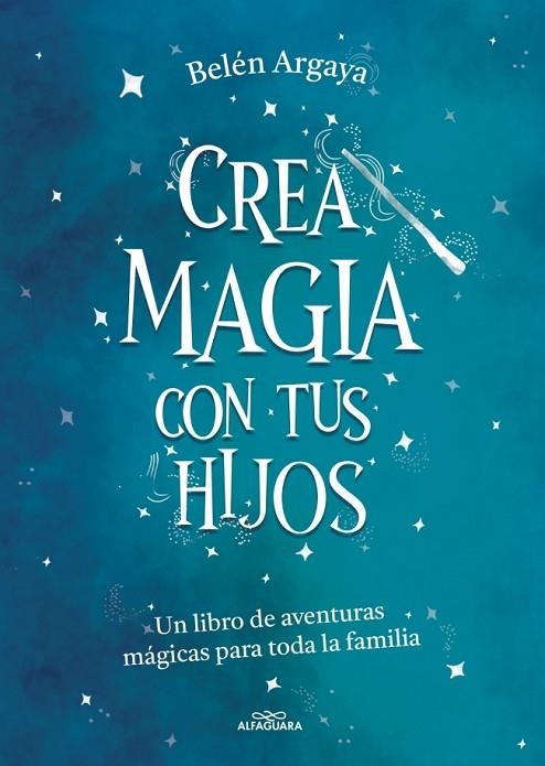 CREA MAGIA CON TUS HIJOS | 9788420453545 | ARGAYA, BELÉN