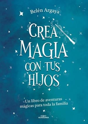 CREA MAGIA CON TUS HIJOS | 9788420453545 | ARGAYA, BELÉN