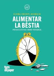 ALIMENTAR LA BESTIA | 9788418705847 | CRESPO ASENSIO , ELENA