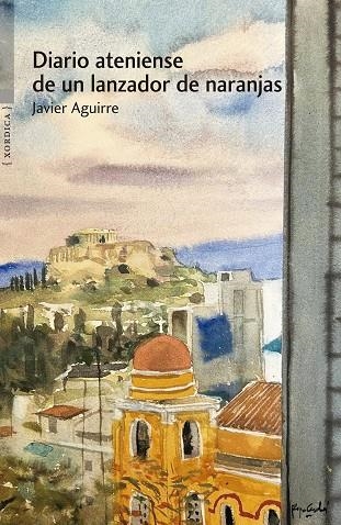 DIARIO ATENIENSE DE UN LANZADOR DE NARANJAS | 9788416461691 | AGUIRRE SANTOS, JAVIER