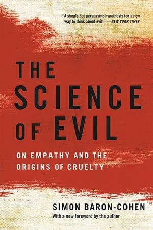 SCIENCE OF EVIL: ON EMPATHY AND THE ORIGINS OF CRUELTY | 9781541601482 | SIMON BARON-COHEN