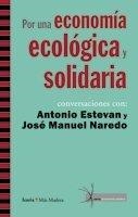 POR UNA ECONOMIA ECOLOGICA Y SOLIDARIA | 9788498881141 | ESTEVAN, ANTONIO ; NAREDO, JOSE ANTONIO