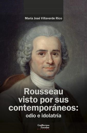 ROUSSEAU VISTO POR SUS CONTEMPORÁNEOS: ODIO E IDOLATRÍA | 9788419782908 | VILLAVERDE RICO, MARÍA JOSÉ
