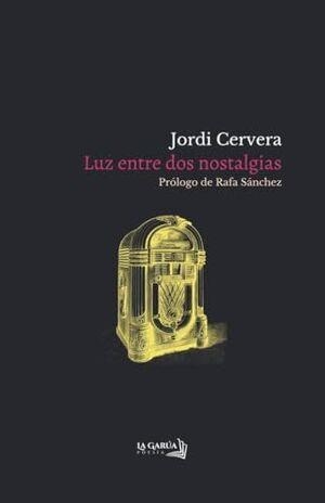 LUZ ENTRE DOS NOSTALGIAS | 9788412818666 | JORDI CERVERA
