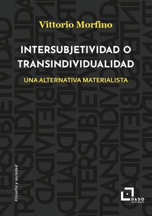 INTERSUBJETIVIDAD O TRANSINDIVIDUALIDAD | 9788412851748 | VITTORIO MORFINO
