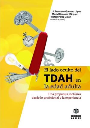 EL LADO OCULTO DEL TDAH EN LA EDAD ADULTA | 9788497007924 | GUERRERO LÓPEZ, JOSÉ FRANCISCO/BÁSCONES MÁRQUEZ, MARÍA/PÉREZ GALÁN, RAFAEL