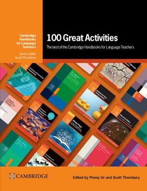 100 GREAT ACTIVITIES: THE BEST OF THE CAMBRIDGE HANDBOOKS FOR LANGUAGE TEACHERS | 9781009348737 | PENNY UR, SCOTT THORNBURY